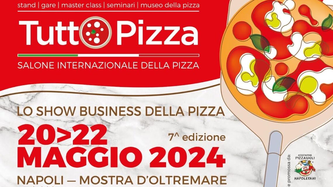 TUTTOPIZZA, DAL 20 AL 22 MAGGIO ALLA MOSTRA D’OLTREMARE DI NAPOLI LA SETTIMA EDIZIONE